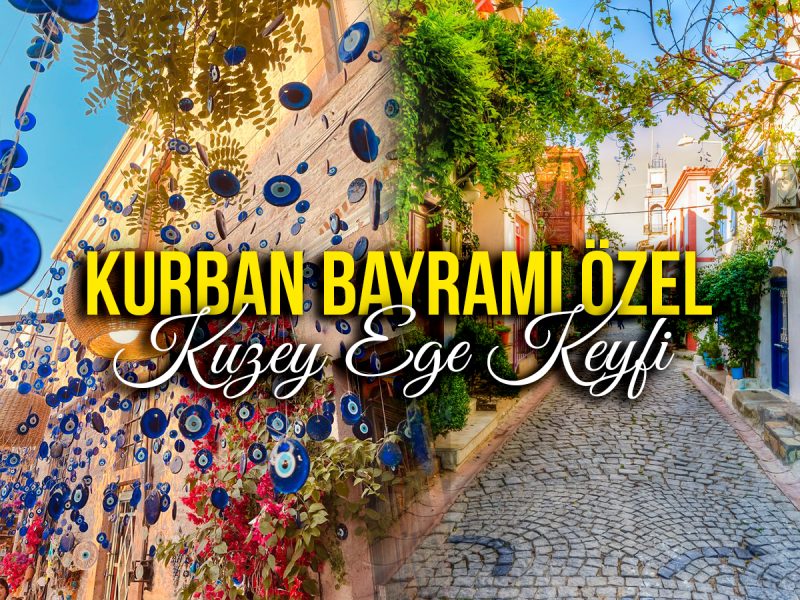 KURBAN BAYRAMI Ayvalık, Kaz Dağları, Bozcaada ( 28 Mayıs Hareket – 31 Mayıs Dönüş )