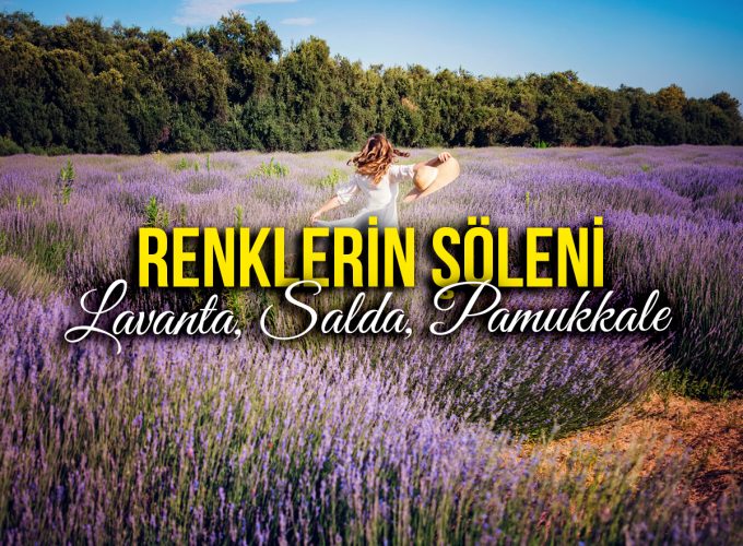 Lavanta Bahçeleri, Salda Gölü, Pamukkale, Denizli Teleferik ( 31 Temmuz – 2 Ağustos )