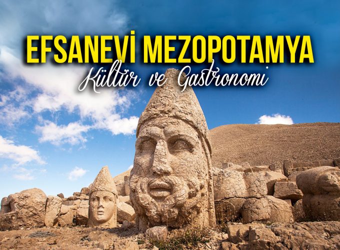 Efsanevi Mezopotamya: GAP Kültür ve Gastronomi ( 5 Gece 6 Gün – 4 Gece Otel Konaklamalı)