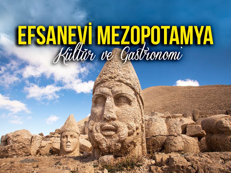 Efsanevi Mezopotamya: GAP Kültür ve Gastronomi ( 5 Gece 6 Gün – 4 Gece Otel Konaklamalı)