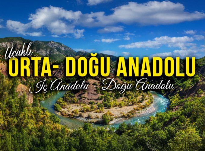 Uçaklı Orta (İç) – Doğu Anadolu ( Sivas, Divriği, Kemaliye, Karanlık Kanyon, Elazığ, Harput, Munzur, Ovacık Gözeler, Tunceli, Sarıkamış, Kars, Van, Tatvan, Diyarbakır )