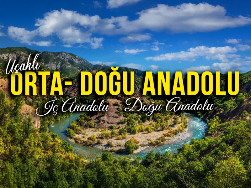 Uçaklı Orta (İç) – Doğu Anadolu ( Sivas, Divriği, Kemaliye, Karanlık Kanyon, Elazığ, Harput, Munzur, Ovacık Gözeler, Tunceli, Sarıkamış, Kars, Van, Tatvan, Diyarbakır )