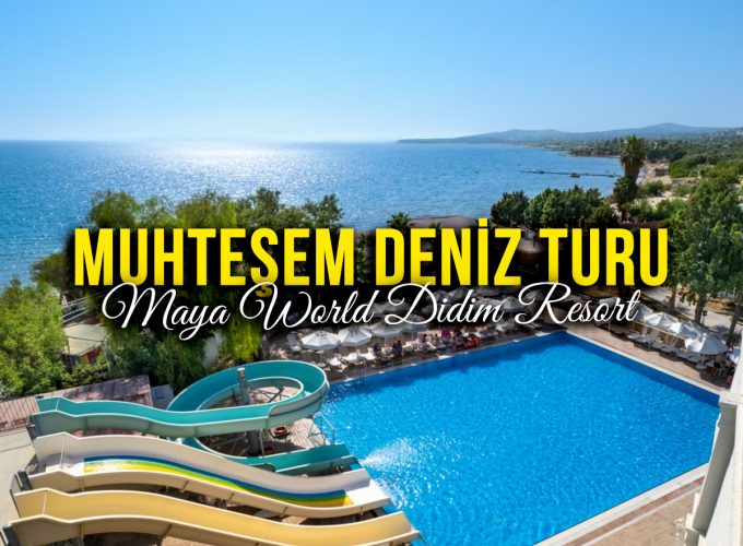 Deniz Turu ve Maya World Didim Resort’de Her Şey Dahil Konaklama ( 7 Mayıs Hareket – 11 Mayıs Dönüş )