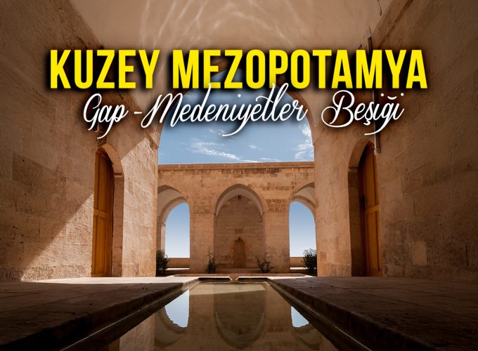 KURBAN BAYRAMI Kuzey Mezopotamya Turu ( 6 Gece 7 Gün – 5 Gece Otel Konaklamalı)