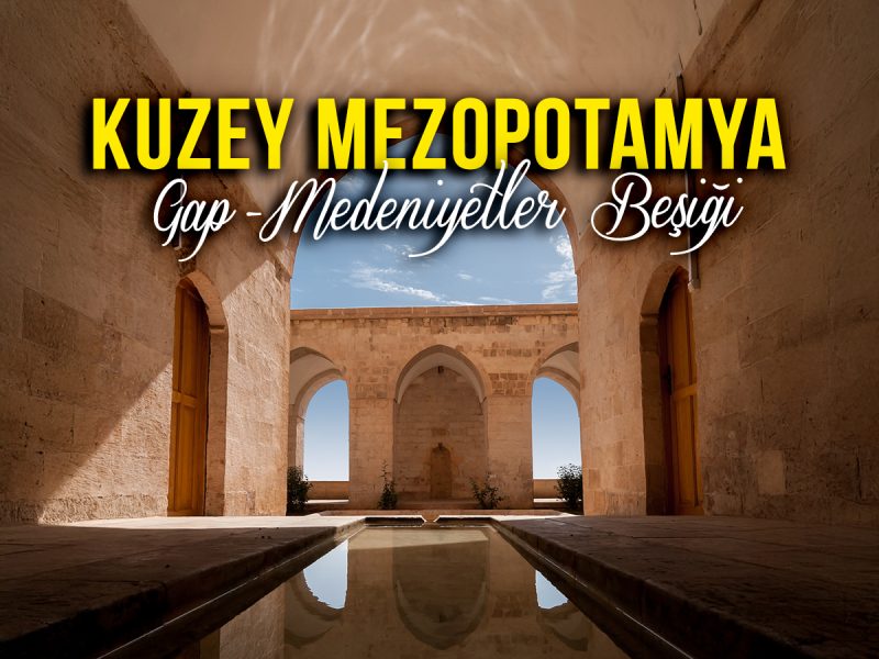 Kuzey Mezopotamya Turu ( 6 Gece 7 Gün – 5 Gece Otel Konaklamalı)