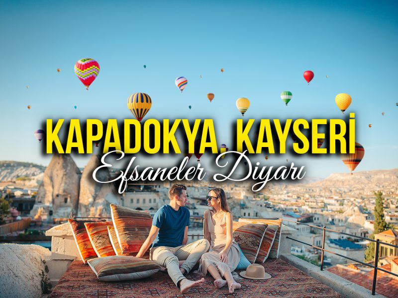 Efsaneler Diyarı; Kapadokya, Kayseri ( 24 Eylül Hareket – 27 Eylül Dönüş )